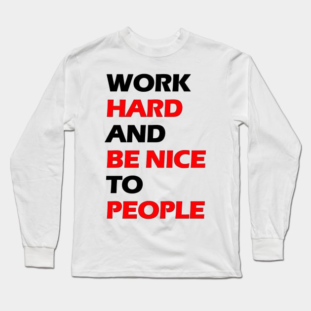 Work hard and be nice to people black letters Long Sleeve T-Shirt by NivestaMelo